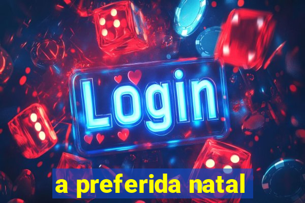 a preferida natal